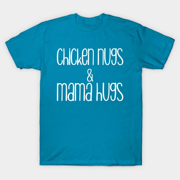 chicken nugs and mama hugs T-Shirt by hananeshopping